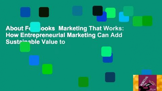 About For Books  Marketing That Works: How Entrepreneurial Marketing Can Add Sustainable Value to