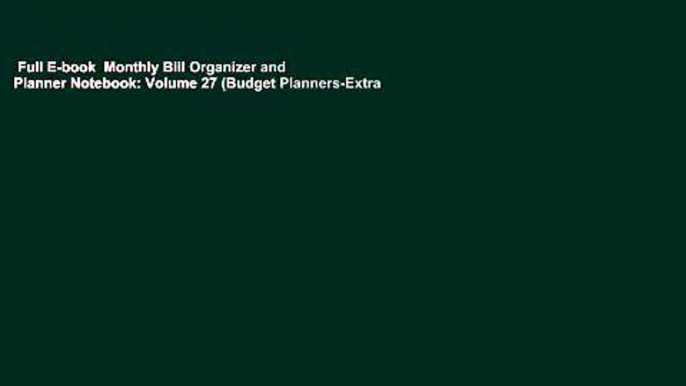 Full E-book  Monthly Bill Organizer and Planner Notebook: Volume 27 (Budget Planners-Extra