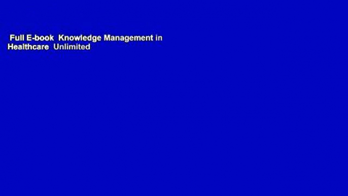 Full E-book  Knowledge Management in Healthcare  Unlimited