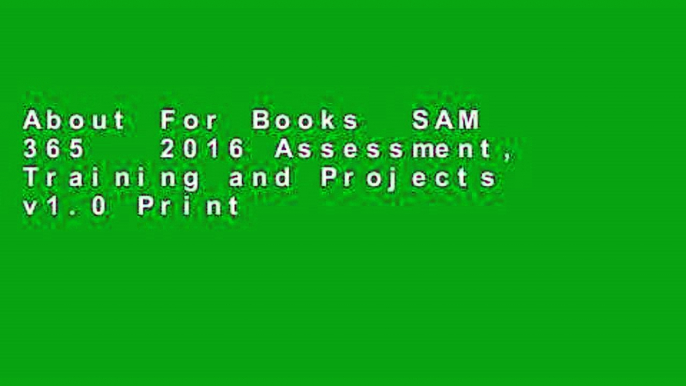 About For Books  SAM 365   2016 Assessment, Training and Projects v1.0 Printed Access Card  Best