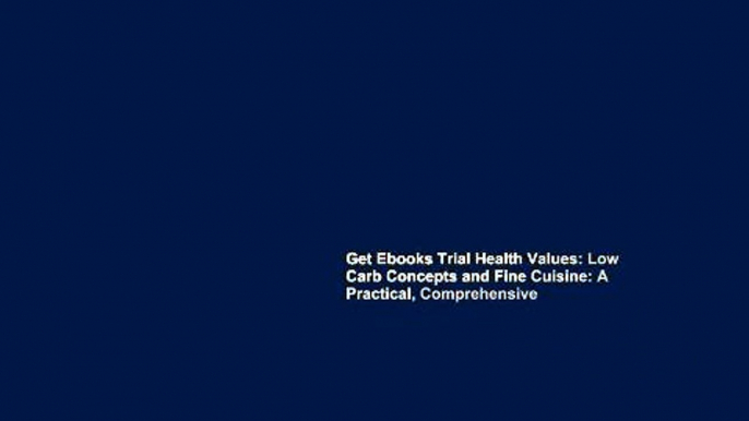 Get Ebooks Trial Health Values: Low Carb Concepts and Fine Cuisine: A Practical, Comprehensive