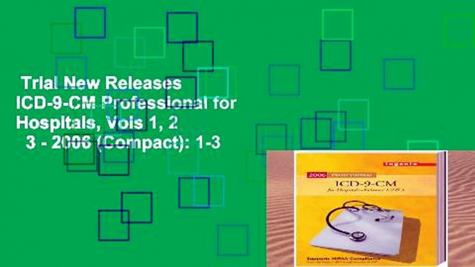 Trial New Releases  ICD-9-CM Professional for Hospitals, Vols 1, 2   3 - 2006 (Compact): 1-3