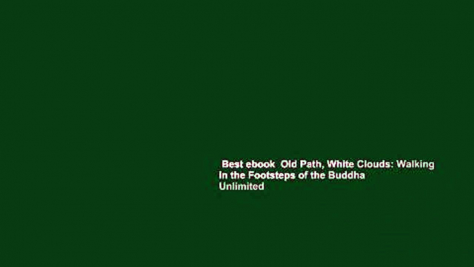 Best ebook  Old Path, White Clouds: Walking in the Footsteps of the Buddha  Unlimited