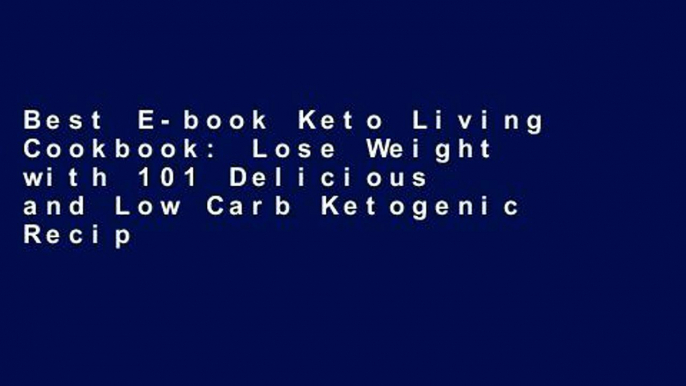 Best E-book Keto Living Cookbook: Lose Weight with 101 Delicious and Low Carb Ketogenic Recipes