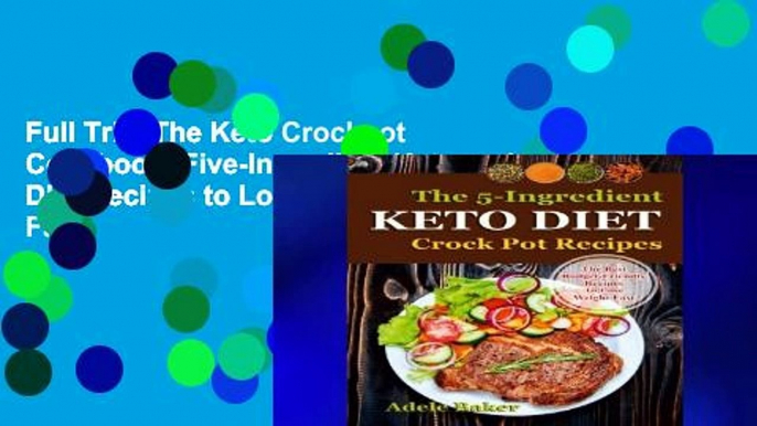 Full Trial The Keto Crockpot Cookbook: Five-Ingredient Ketogenic Diet Recipes to Lose Weight Fast