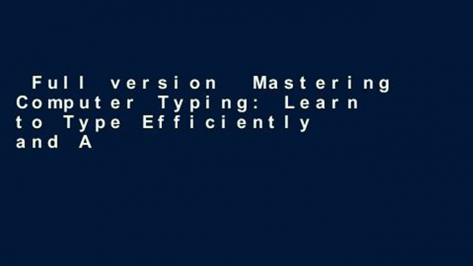 Full version  Mastering Computer Typing: Learn to Type Efficiently and Accurately in 24 Hours