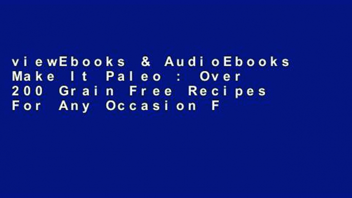 viewEbooks & AudioEbooks Make It Paleo : Over 200 Grain Free Recipes For Any Occasion For Ipad