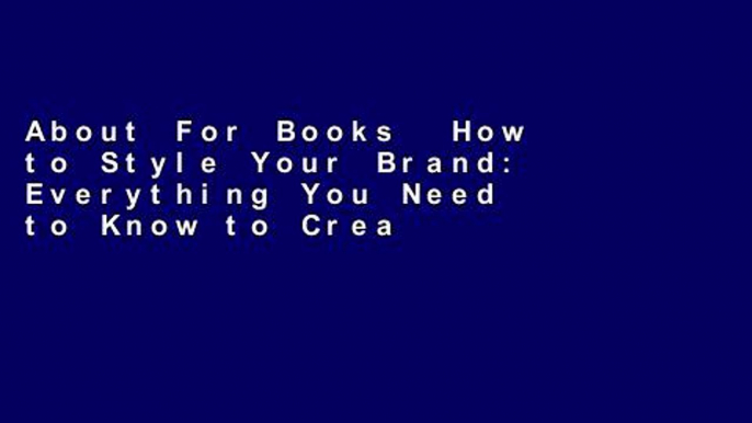 About For Books  How to Style Your Brand: Everything You Need to Know to Create a Distinctive