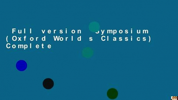 Full version  Symposium (Oxford World s Classics) Complete