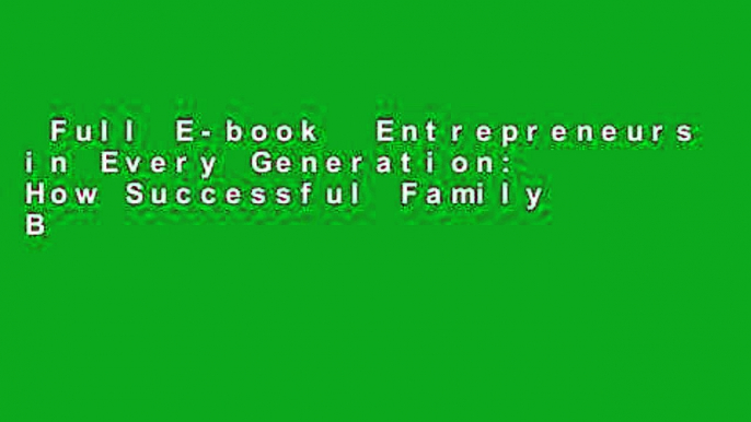 Full E-book  Entrepreneurs in Every Generation: How Successful Family Businesses Develop Their