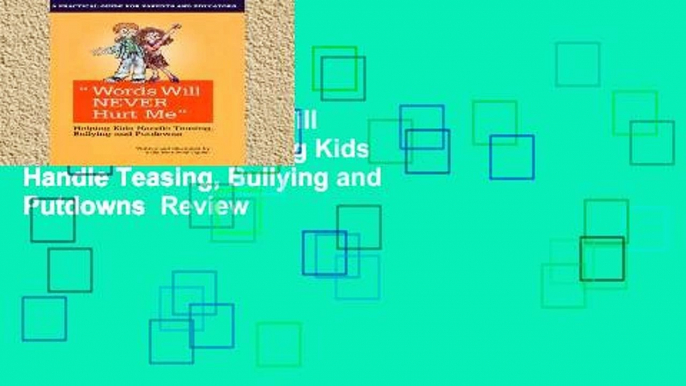 Full E-book  Words Will Never Hurt Me: Helping Kids Handle Teasing, Bullying and Putdowns  Review