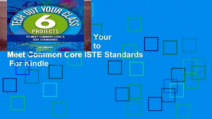 Best ebook  Tech Out Your Classroom: 6 Projects to Meet Common Core ISTE Standards  For Kindle