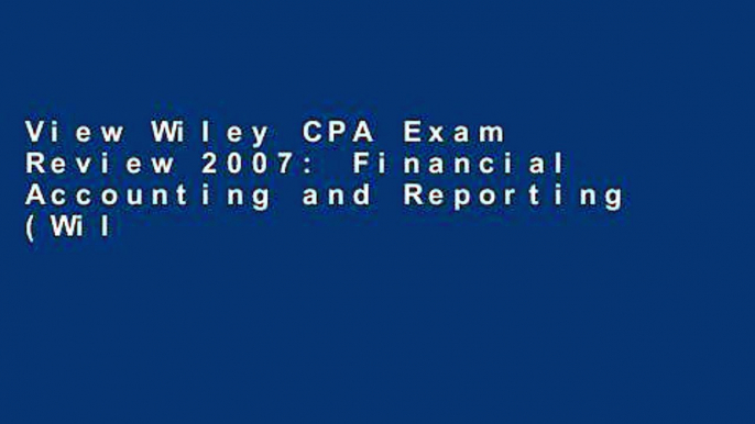 View Wiley CPA Exam Review 2007: Financial Accounting and Reporting (Wiley CPA Examination Review: