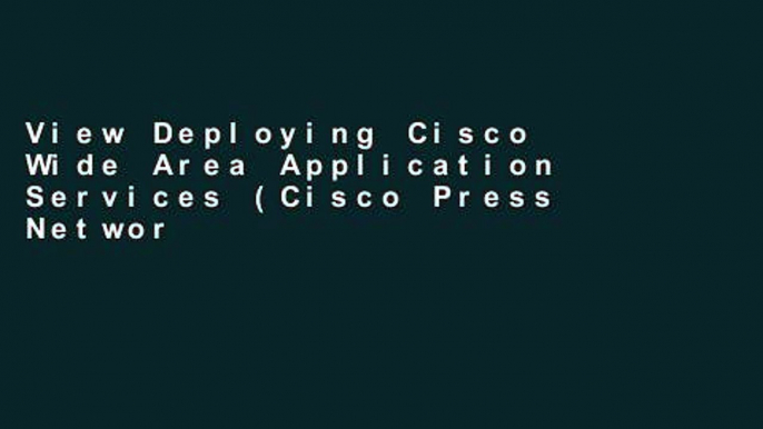 View Deploying Cisco Wide Area Application Services (Cisco Press Networking Technology) Ebook