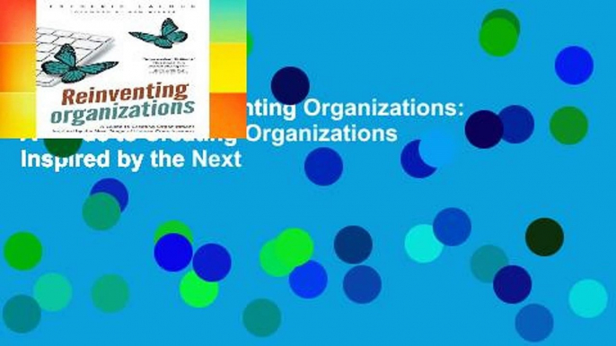 Best ebook  Reinventing Organizations: A Guide to Creating Organizations Inspired by the Next