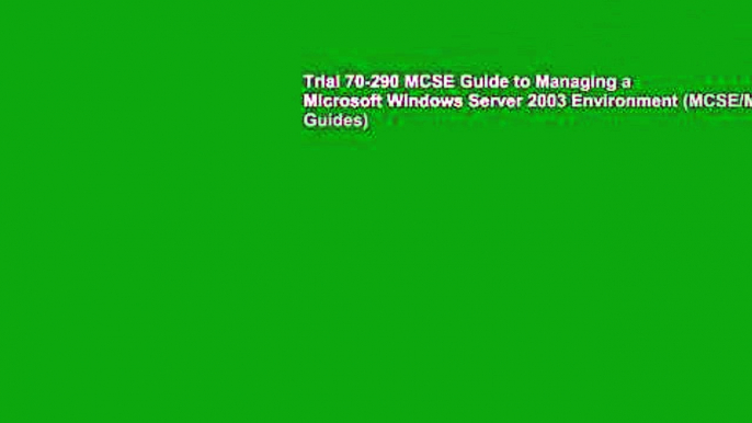 Trial 70-290 MCSE Guide to Managing a Microsoft Windows Server 2003 Environment (MCSE/MCSA Guides)