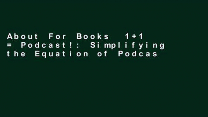 About For Books  1+1 = Podcast!: Simplifying the Equation of Podcasting Success  Unlimited