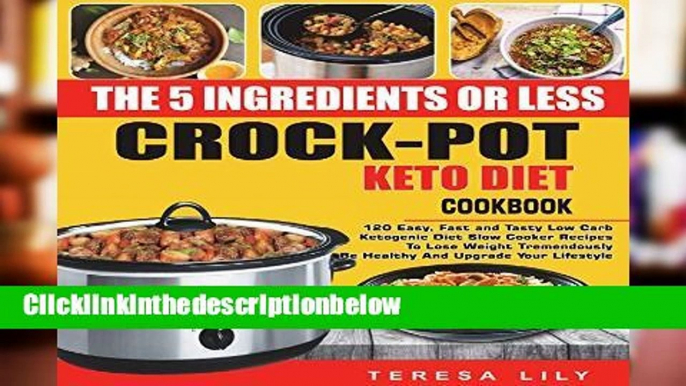 D0wnload Online The 5-Ingredient or Less Keto Diet Crock Pot Cookbook: 120 Easy, Fast and Tasty