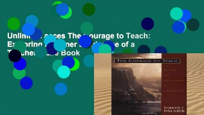 Unlimited acces The Courage to Teach: Exploring the Inner Landscape of a Teacher s Life Book