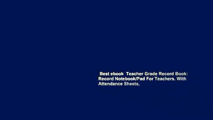 Best ebook  Teacher Grade Record Book: Record Notebook/Pad For Teachers. With Attendance Sheets,