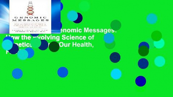 Reading books Genomic Messages: How the Evolving Science of Genetics Affects Our Health, Families,