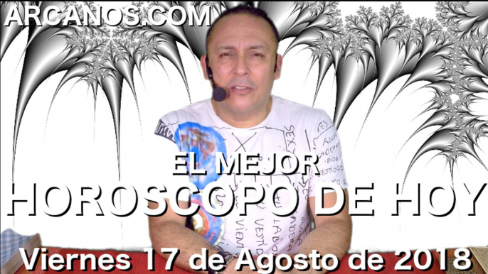 EL MEJOR HOROSCOPO DE HOY ARCANOS Viernes 17 de Agosto de 2018