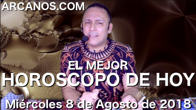 EL MEJOR HOROSCOPO DE HOY ARCANOS Miercoles 8 de Agosto de 2018