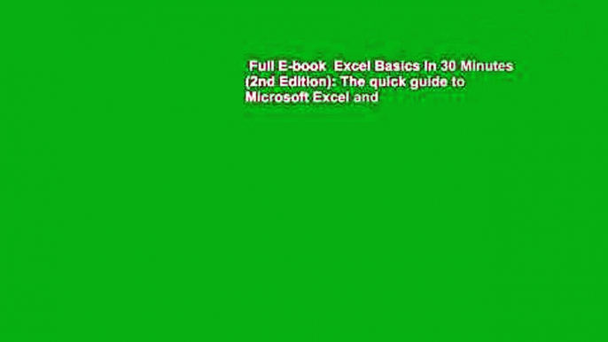 Full E-book  Excel Basics In 30 Minutes (2nd Edition): The quick guide to Microsoft Excel and