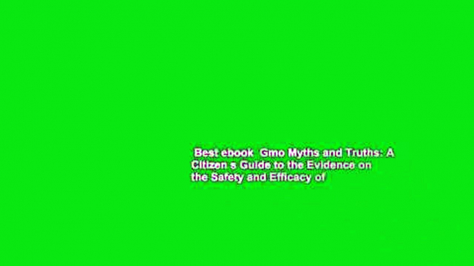 Best ebook  Gmo Myths and Truths: A Citizen s Guide to the Evidence on the Safety and Efficacy of