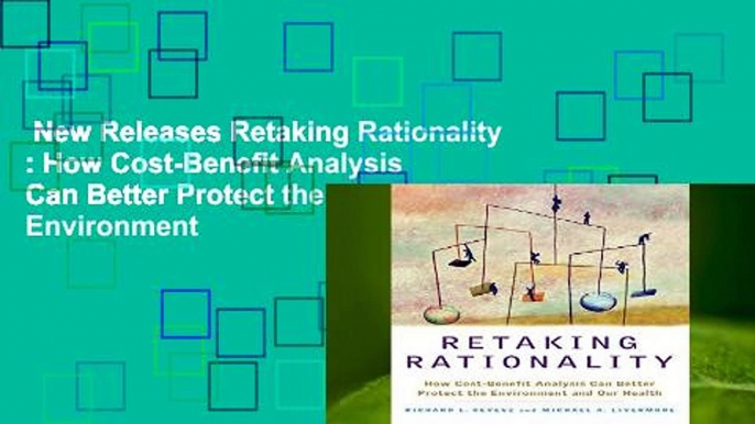 New Releases Retaking Rationality : How Cost-Benefit Analysis Can Better Protect the Environment