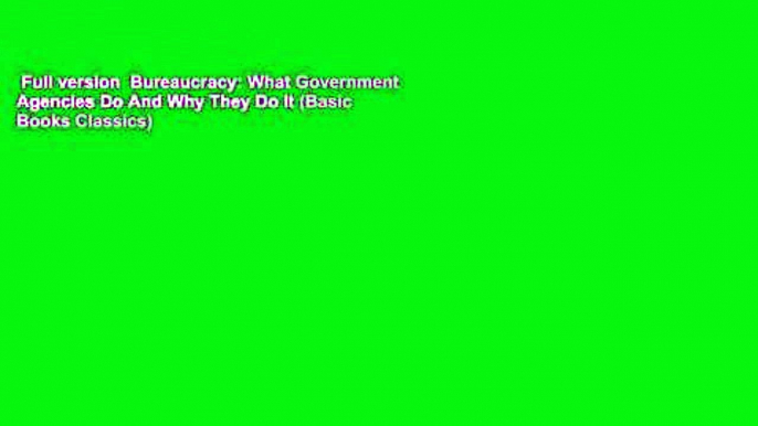 Full version  Bureaucracy: What Government Agencies Do And Why They Do It (Basic Books Classics)