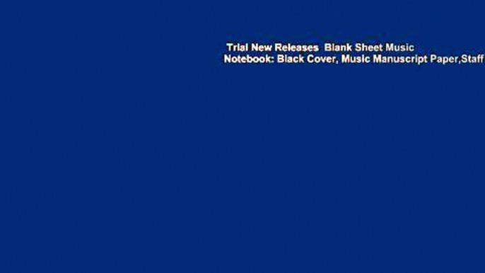 Trial New Releases  Blank Sheet Music Notebook: Black Cover, Music Manuscript Paper,Staff