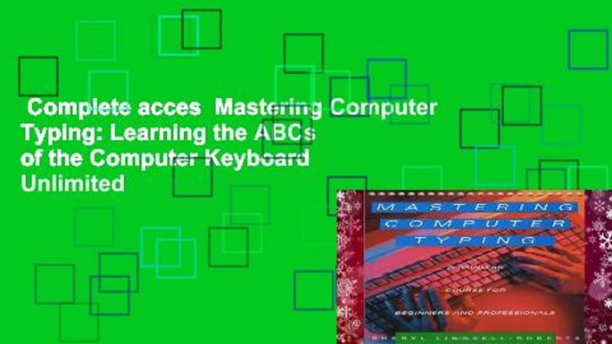 Complete acces  Mastering Computer Typing: Learning the ABCs of the Computer Keyboard  Unlimited