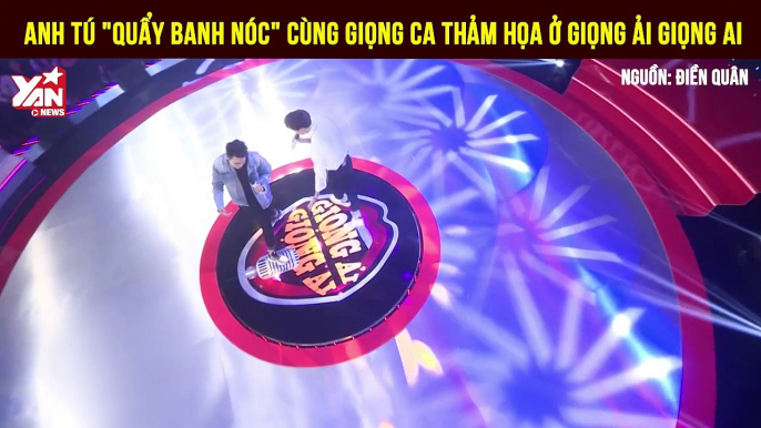 Anh Tú quẩy banh nóc cùng giọng ca thảm họa ở Giọng Ải Giọng Ai