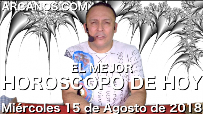 EL MEJOR HOROSCOPO DE HOY ARCANOS Miercoles 15 de Agosto de 2018