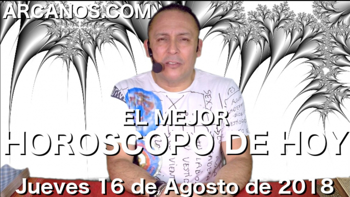 EL MEJOR HOROSCOPO DE HOY ARCANOS Jueves 16 de Agosto de 2018