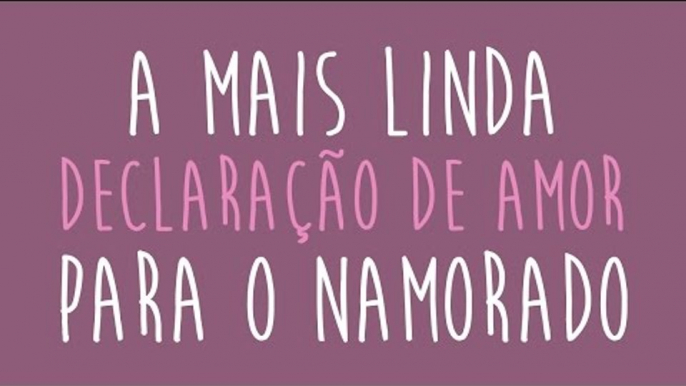 A mais Linda Declaração de Amor para o Namorado