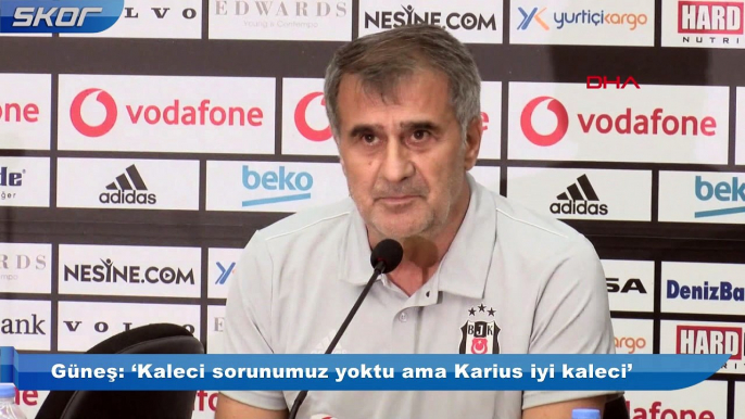 Güneş: ‘Kaleci sorunumuz yoktu ama Karius iyi kaleci’