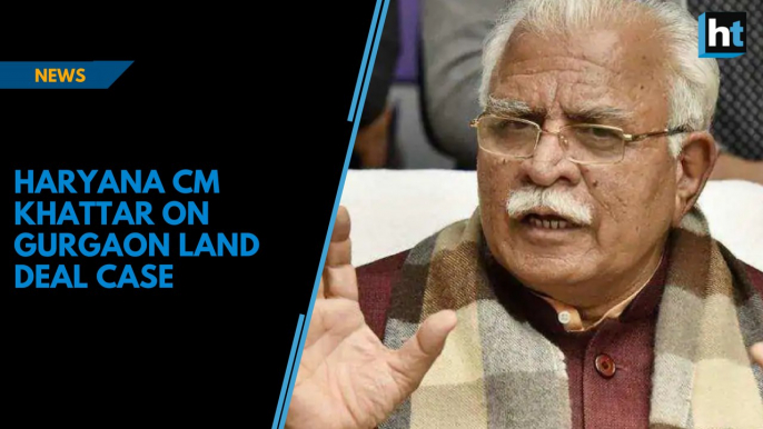 Haryana CM ML Khattar on Gurgaon land deal case