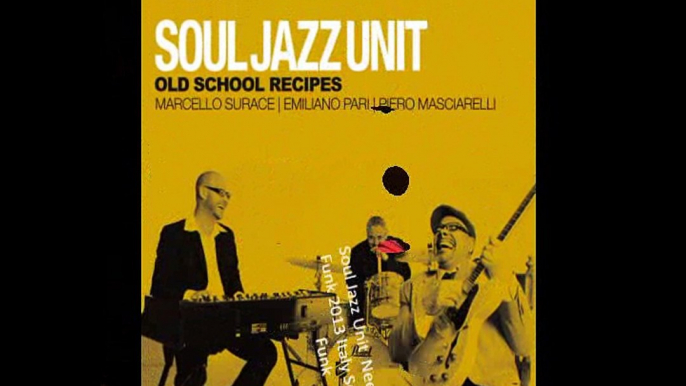 Soul Jazz Unit  "Need Your Funk" 2013 Italy Soul Jazz Funk