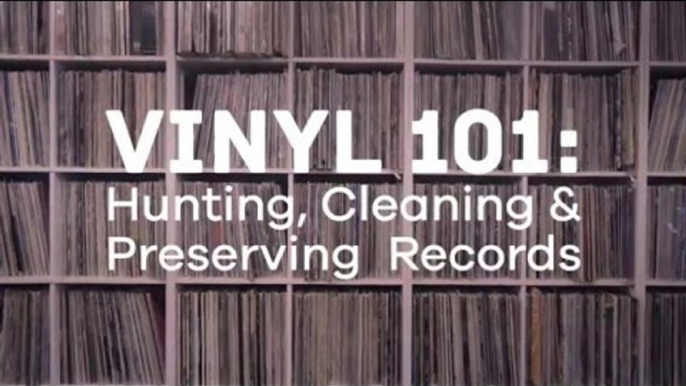 Vinyl 101 — How to Hunt, Preserve and Clean Vinyl Records