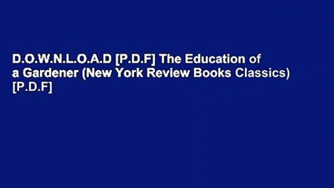 D.O.W.N.L.O.A.D [P.D.F] The Education of a Gardener (New York Review Books Classics) [P.D.F]