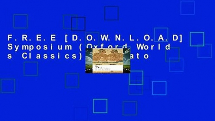 F.R.E.E [D.O.W.N.L.O.A.D] Symposium (Oxford World s Classics) by Plato