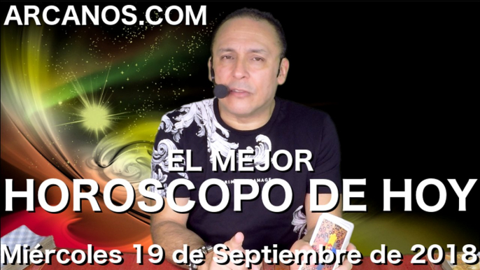 EL MEJOR HOROSCOPO DE HOY ARCANOS Miercoles 19 de Septiembre de 2018