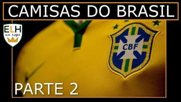 Evolução das camisas da SELEÇÃO BRASILEIRA / EL HOMBRE NA COPA 11# (Parte 2)