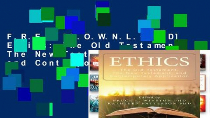 F.R.E.E [D.O.W.N.L.O.A.D] Ethics: The Old Testament, The New Testament, and Contemporary