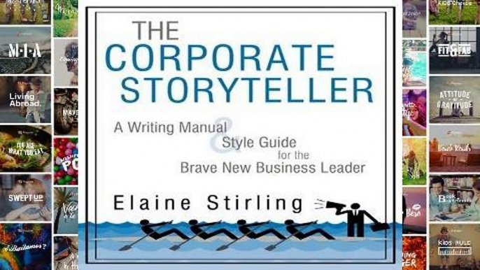 F.R.E.E [D.O.W.N.L.O.A.D] The Corporate Storyteller: A Writing Manual   Style Guide for the Brave