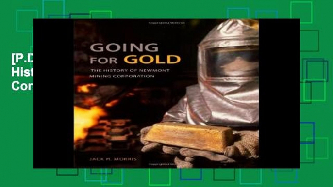 [P.D.F] Going for Gold: The History of Newmont Mining Corporation [A.U.D.I.O.B.O.O.K]