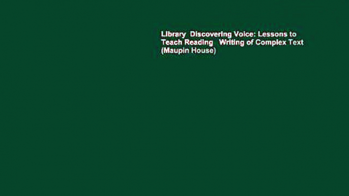 Library  Discovering Voice: Lessons to Teach Reading   Writing of Complex Text (Maupin House)