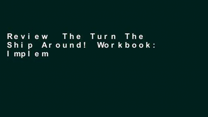 Review  The Turn The Ship Around! Workbook: Implement Intent-Based Leadership In Your Organisation